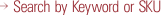 Search by Keyword or SKU